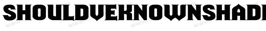 ShouldveKnownShaded Regular字体转换
